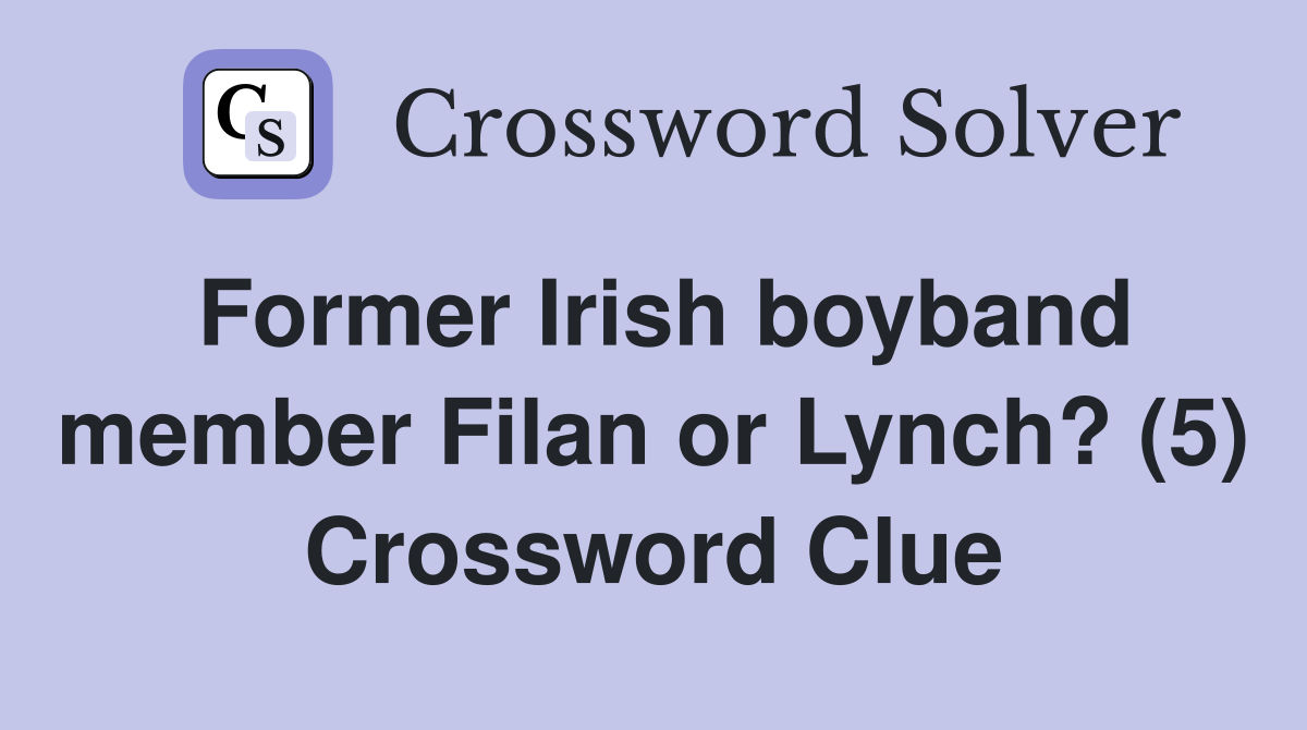 Former Irish boyband member Filan or Lynch? (5) Crossword Clue