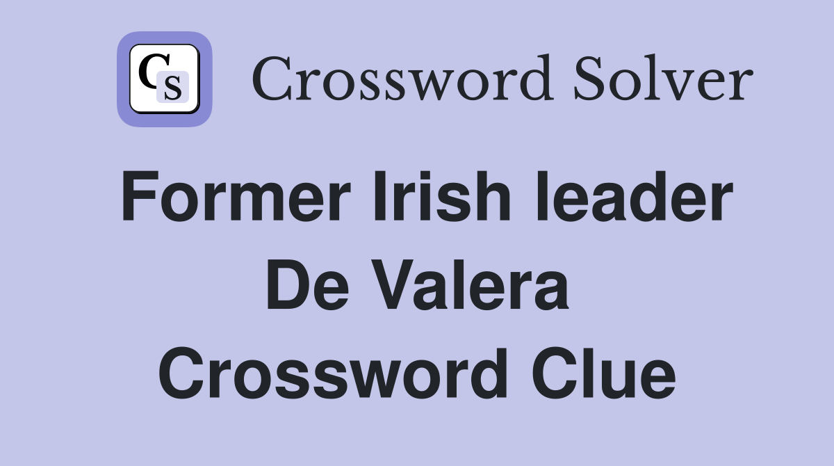 Former Irish leader De Valera Crossword Clue