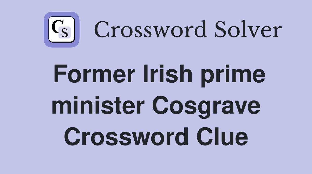 Former Irish prime minister Cosgrave Crossword Clue