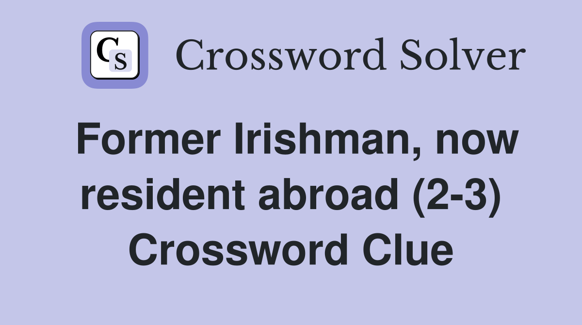 Former Irishman, now resident abroad (2-3) Crossword Clue