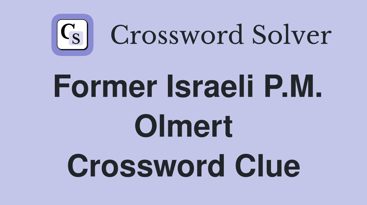 Former Israeli P.M. Olmert Crossword Clue