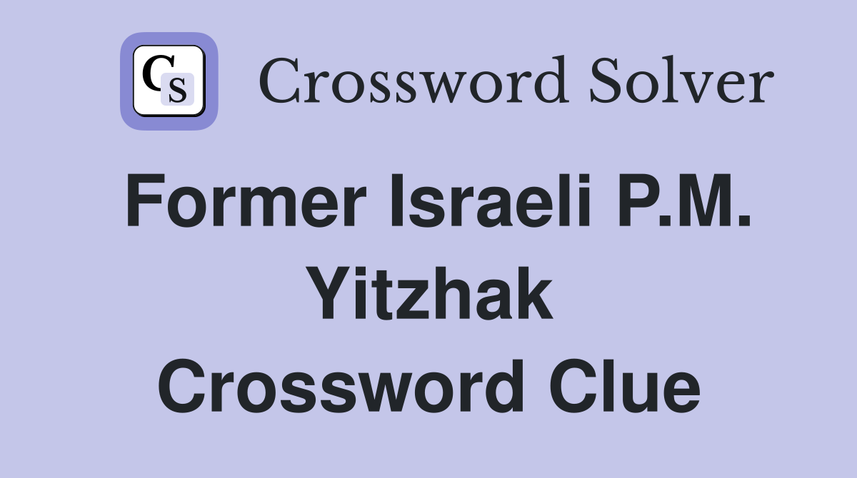 Former Israeli P.M. Yitzhak Crossword Clue