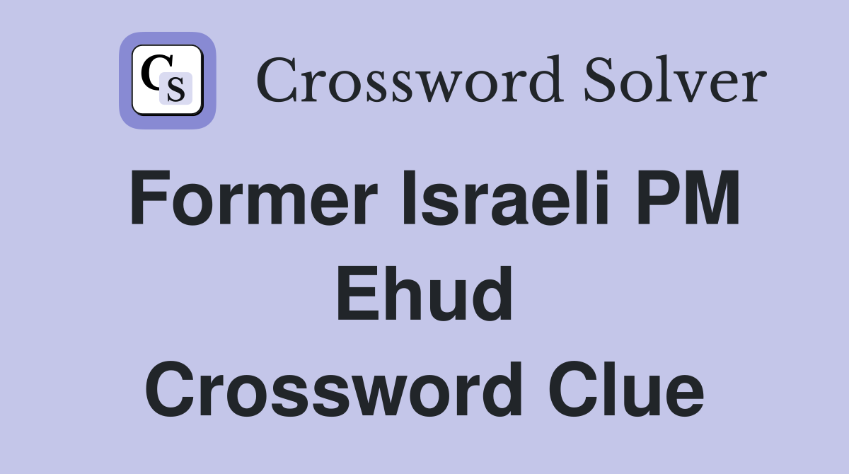 Former Israeli PM Ehud Crossword Clue