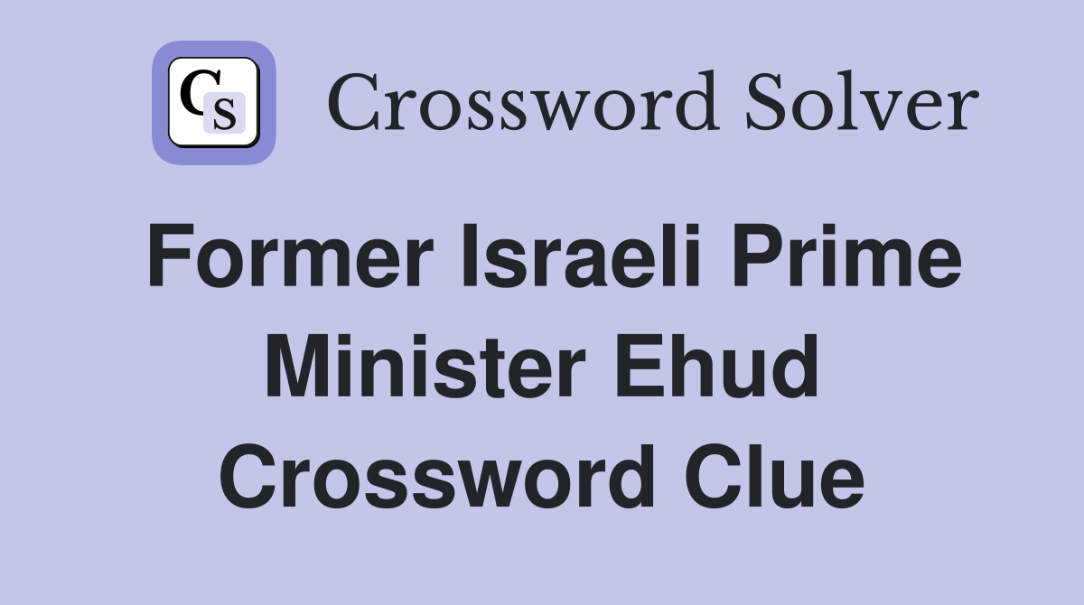 Former Israeli Prime Minister Ehud Crossword Clue