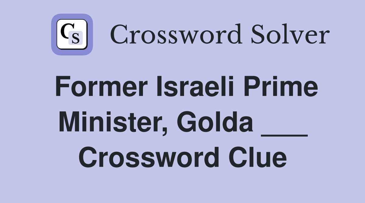 Former Israeli Prime Minister, Golda ___ Crossword Clue