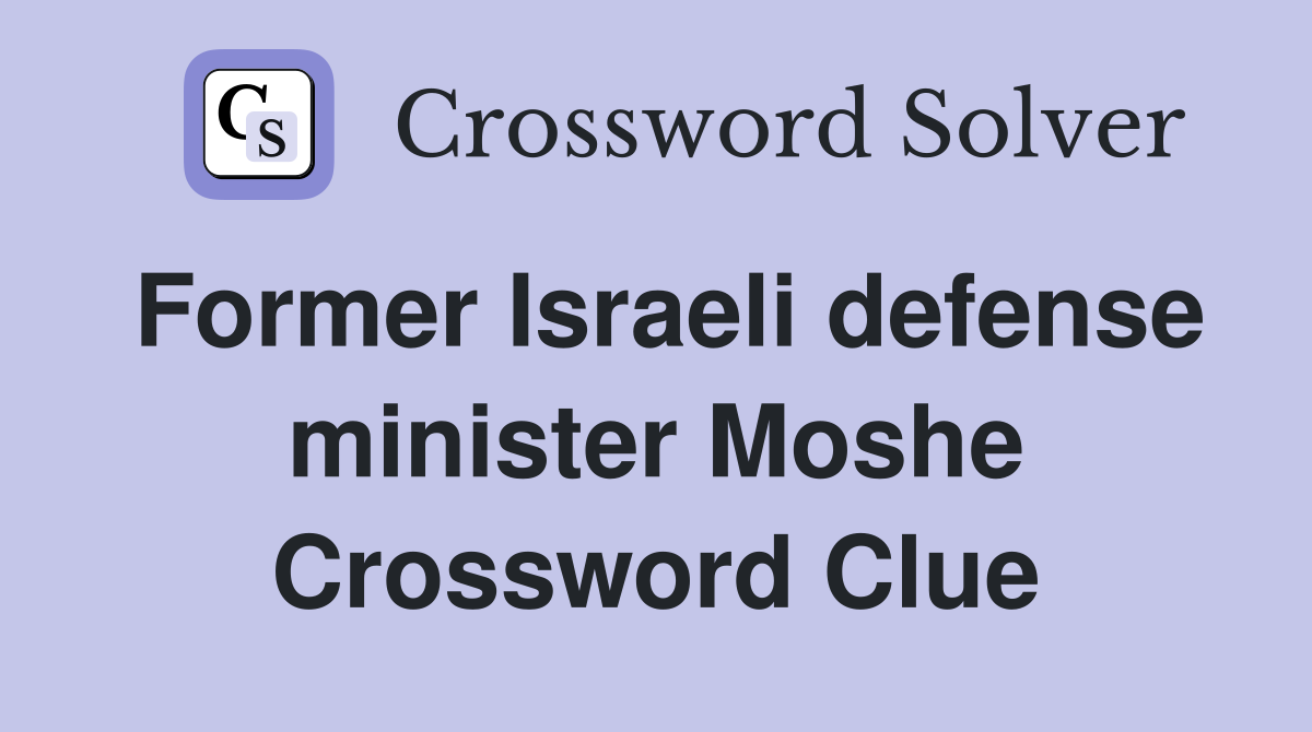 Former Israeli defense minister Moshe Crossword Clue