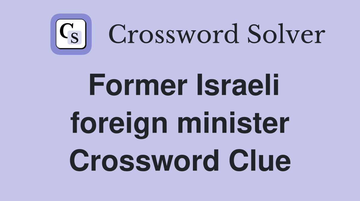 Former Israeli foreign minister Crossword Clue
