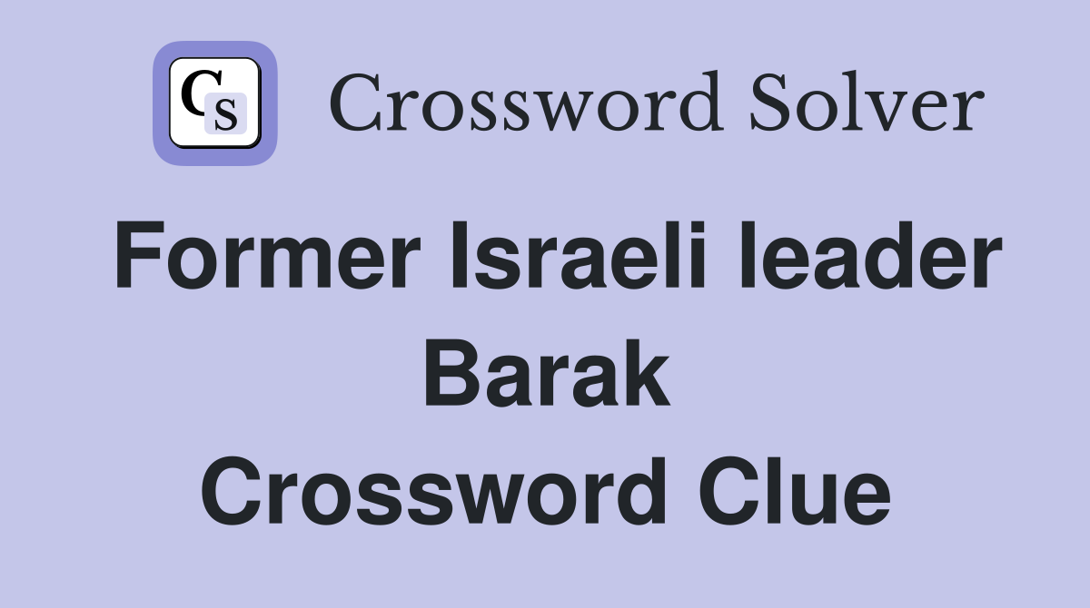 Former Israeli leader Barak Crossword Clue