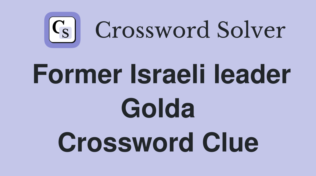 Former Israeli leader Golda Crossword Clue