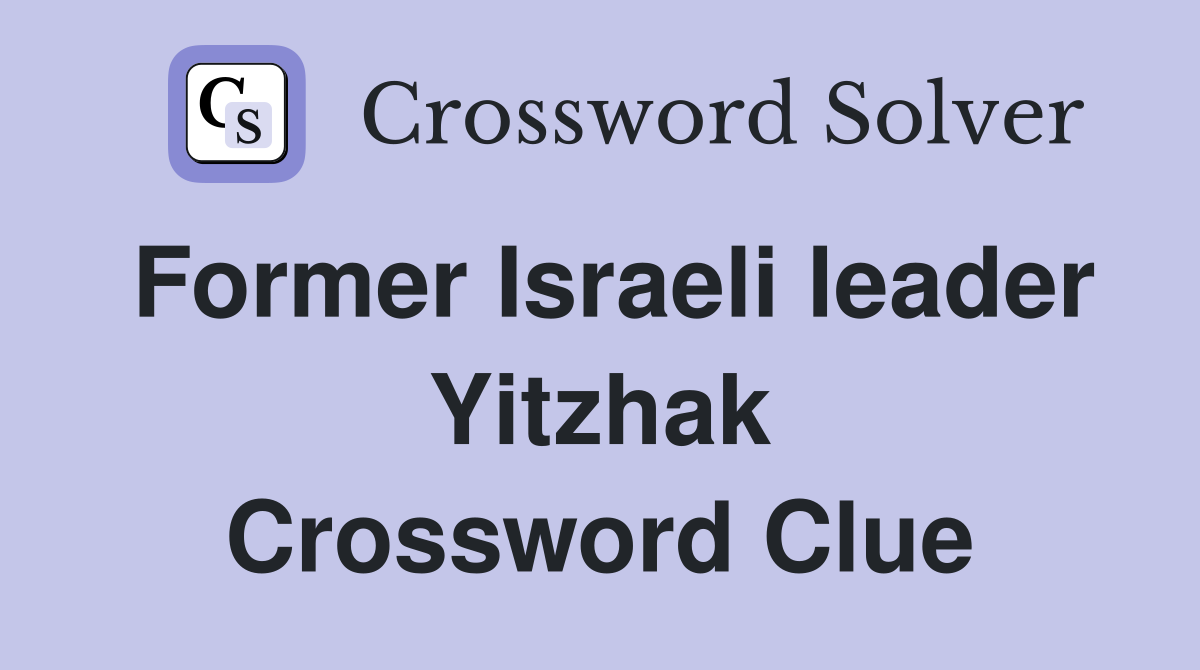 Former Israeli leader Yitzhak Crossword Clue