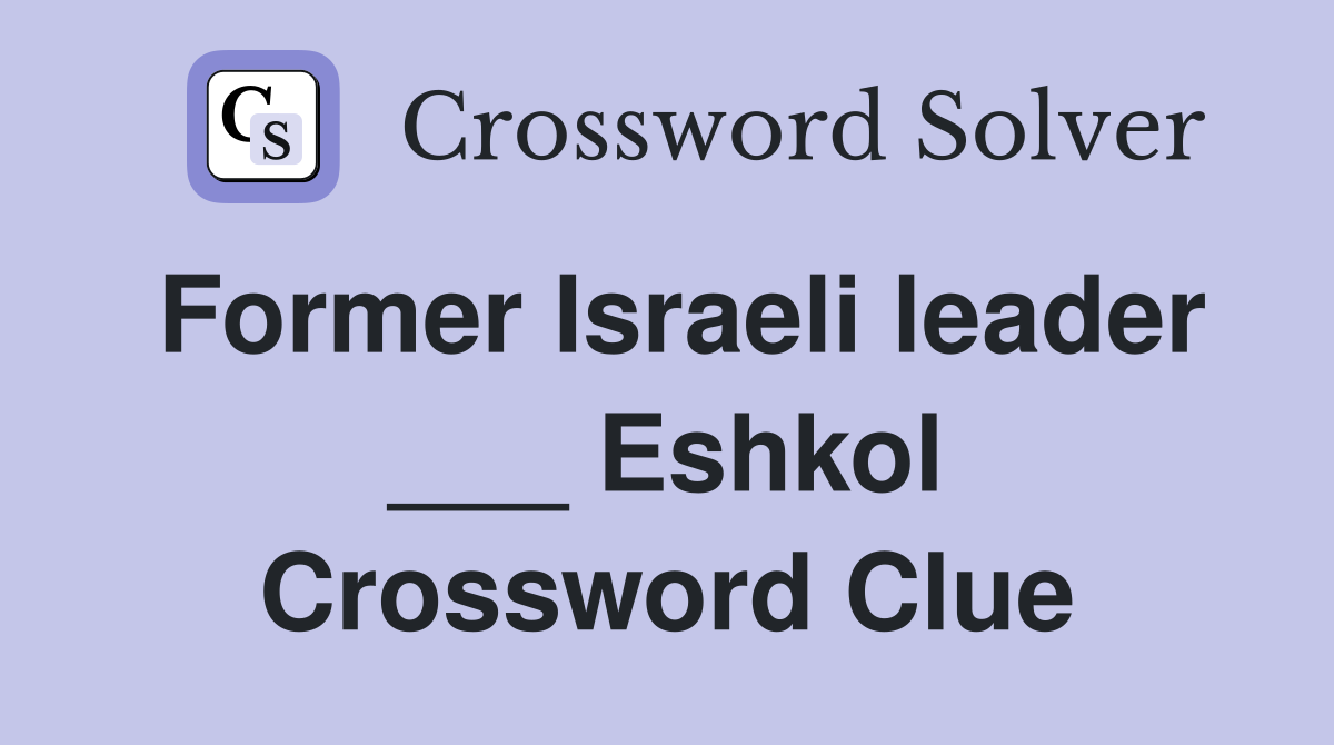 Former Israeli leader ___ Eshkol Crossword Clue