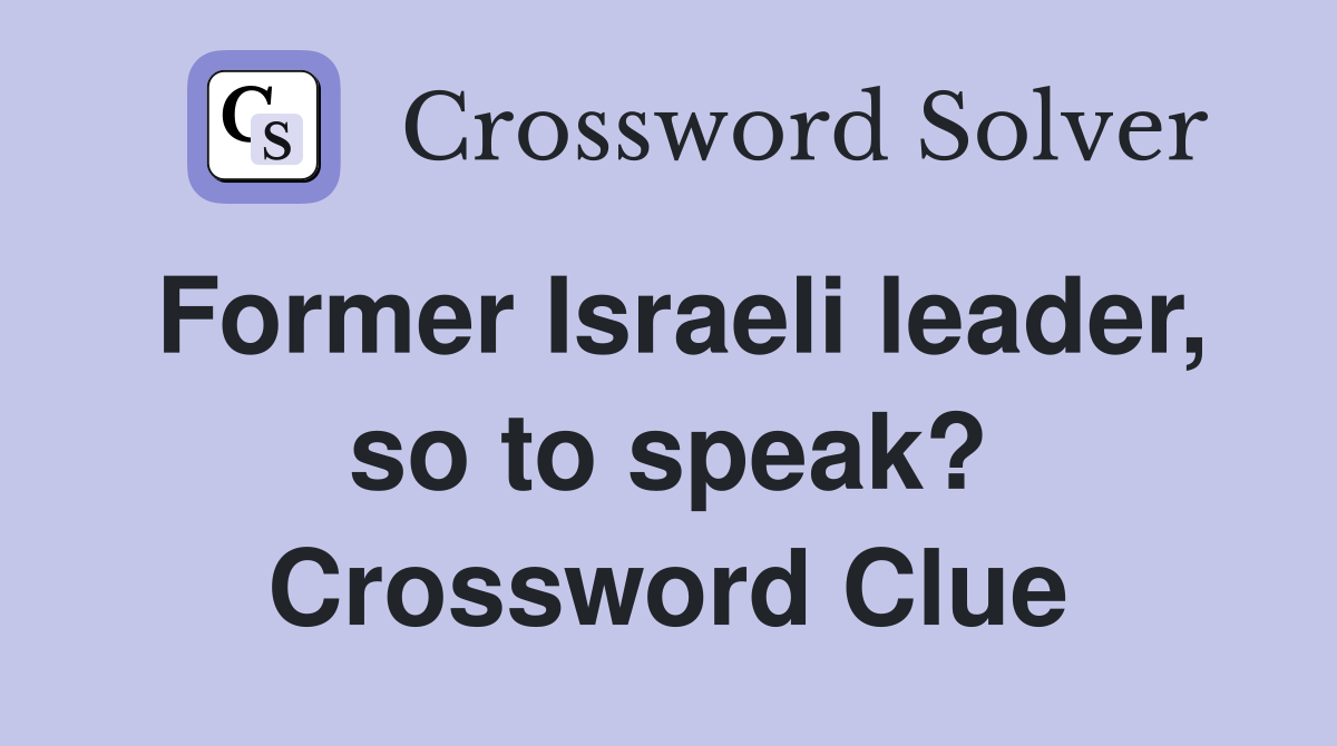 Former Israeli leader, so to speak? Crossword Clue