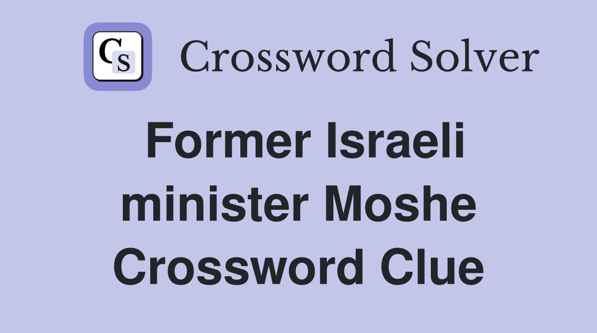 Former Israeli minister Moshe Crossword Clue