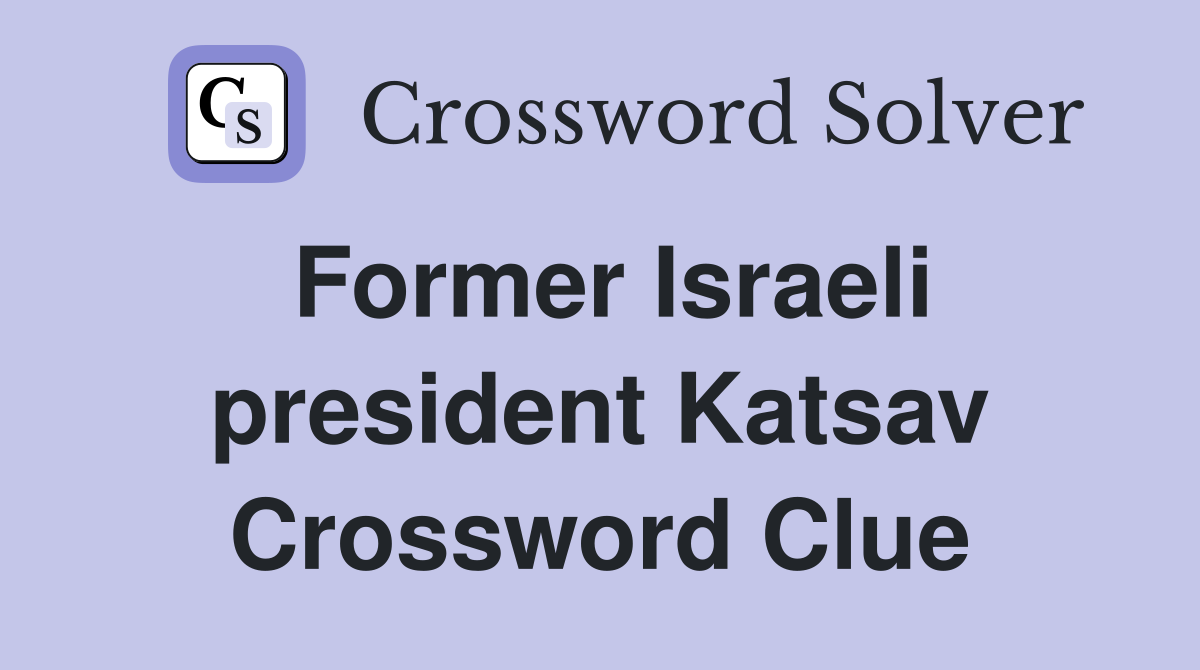 Former Israeli president Katsav Crossword Clue