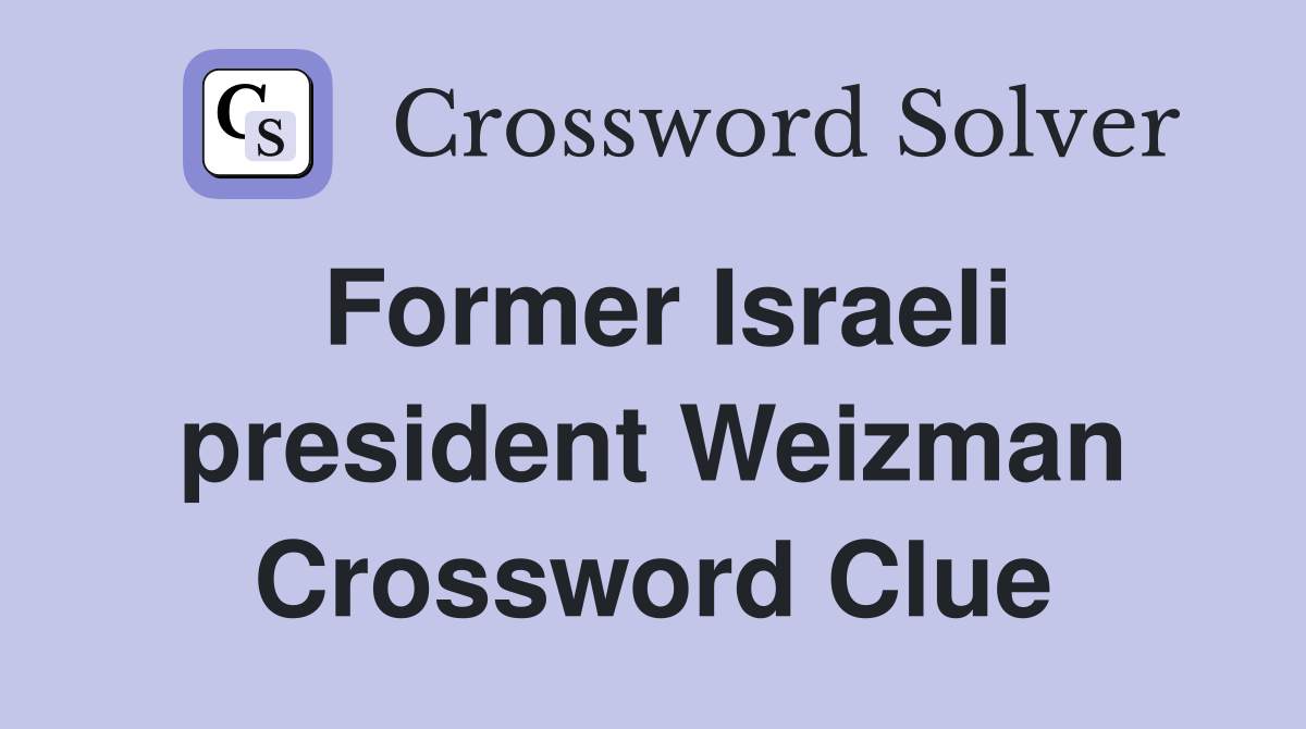 Former Israeli president Weizman Crossword Clue