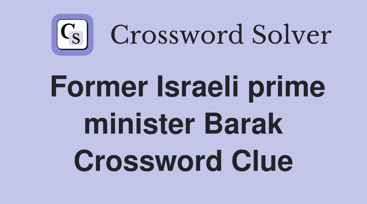 Former Israeli prime minister Barak Crossword Clue