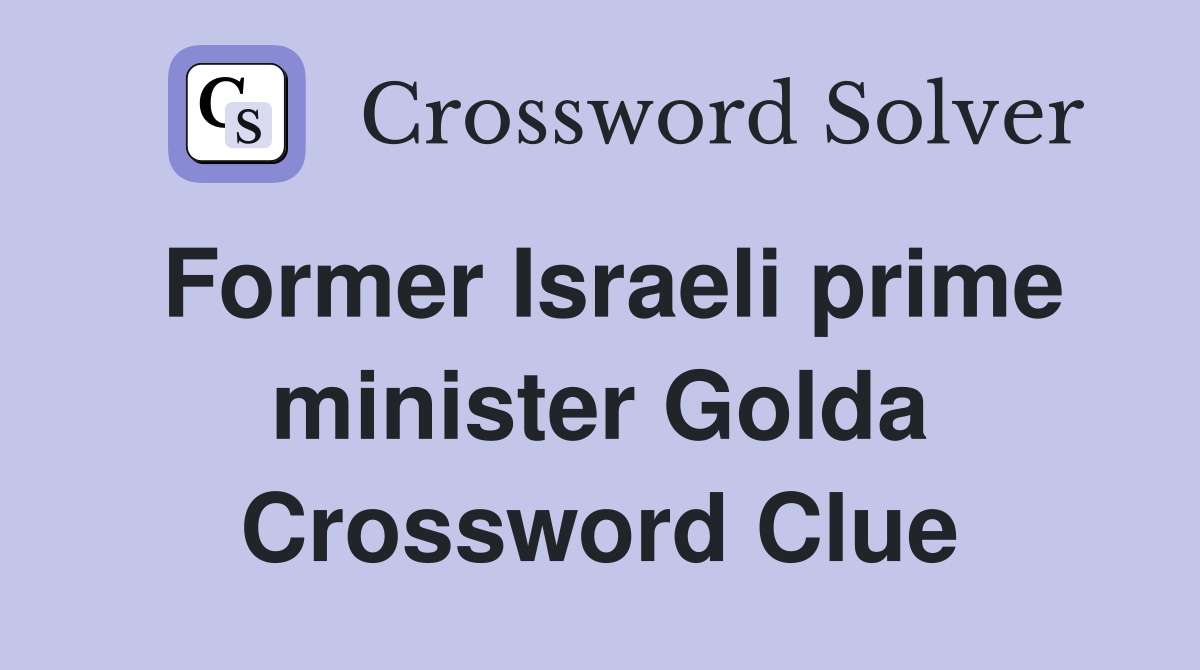 Former Israeli prime minister Golda Crossword Clue
