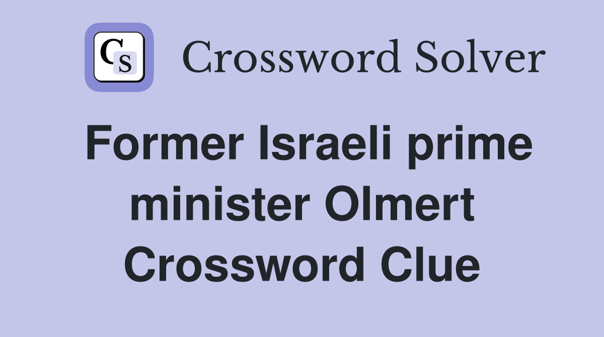 Former Israeli prime minister Olmert Crossword Clue