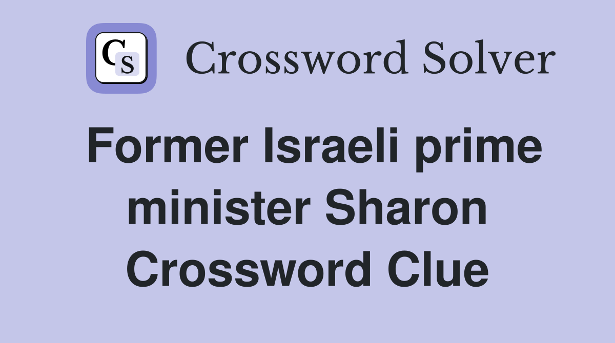Former Israeli prime minister Sharon Crossword Clue