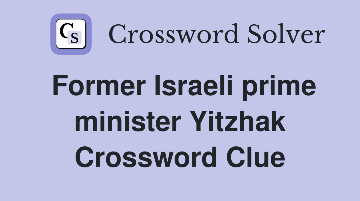 Former Israeli prime minister Yitzhak Crossword Clue