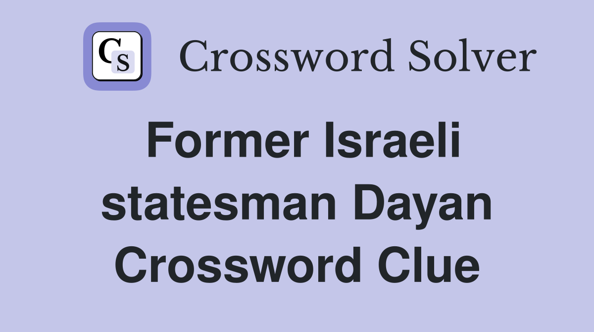 Former Israeli statesman Dayan Crossword Clue