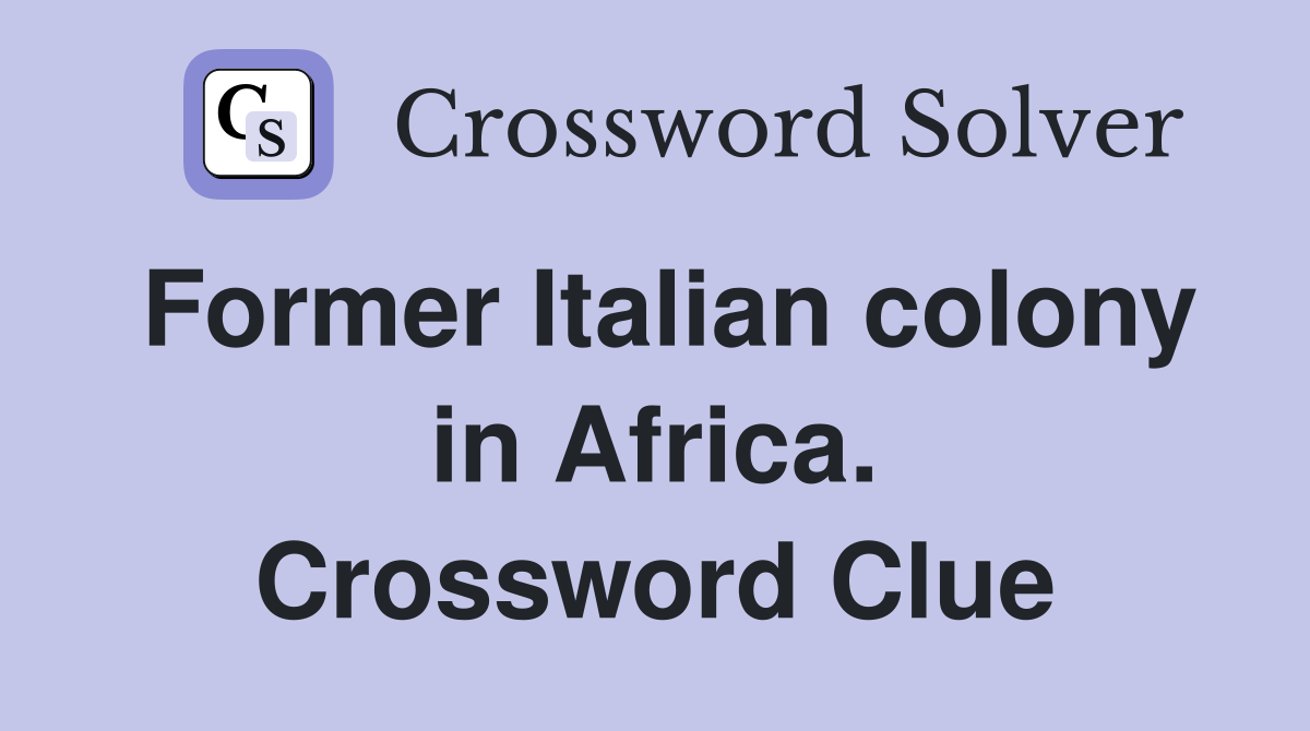 Former Italian colony in Africa. Crossword Clue