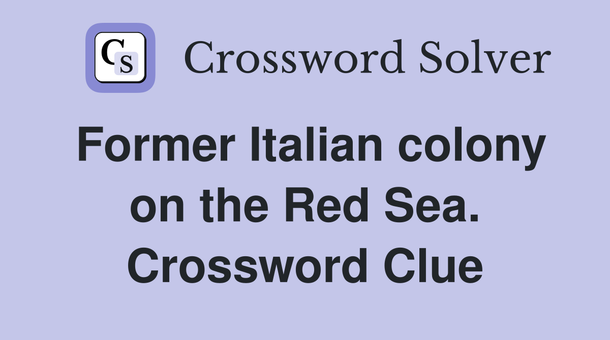 Former Italian colony on the Red Sea. Crossword Clue