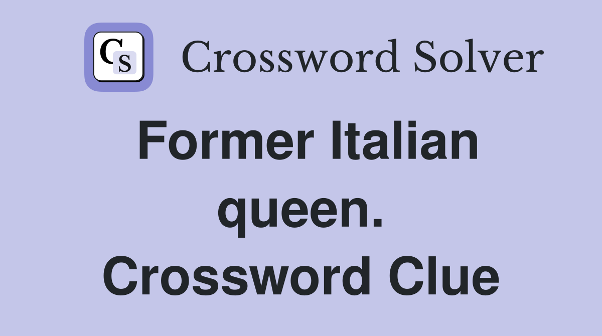 Former Italian queen. Crossword Clue