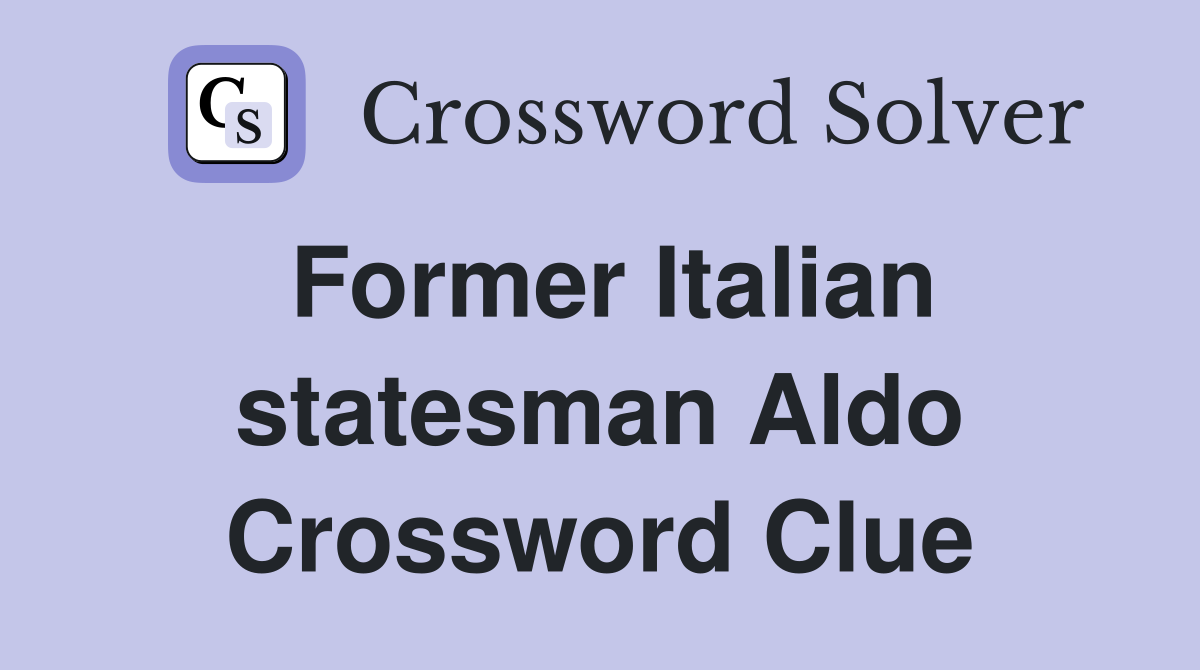 Former Italian statesman Aldo Crossword Clue
