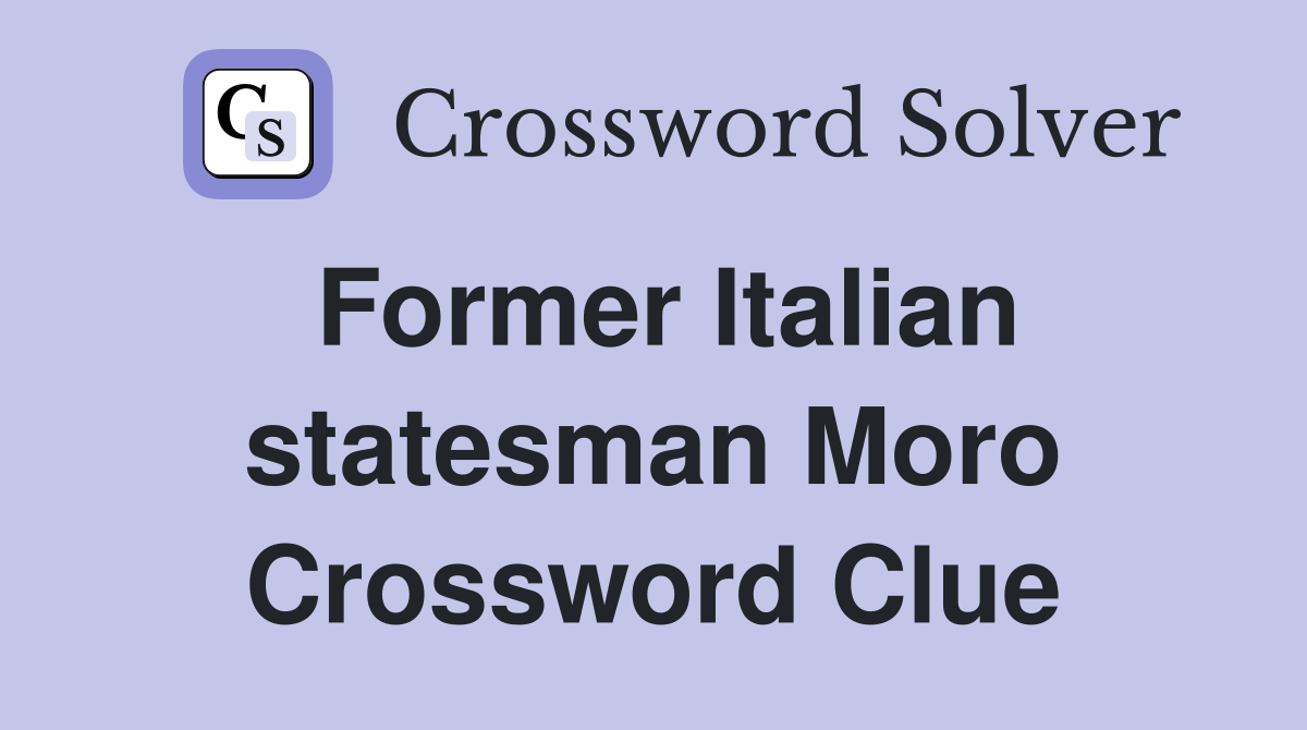 Former Italian statesman Moro Crossword Clue