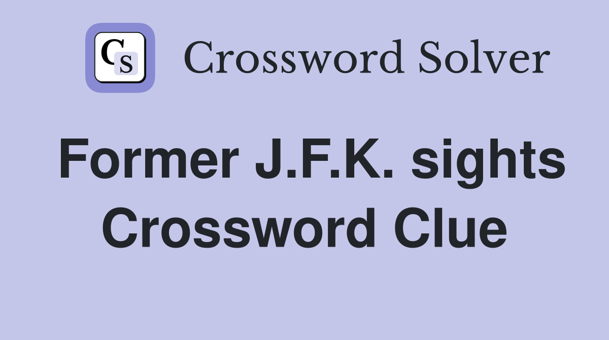 Former J.F.K. sights Crossword Clue