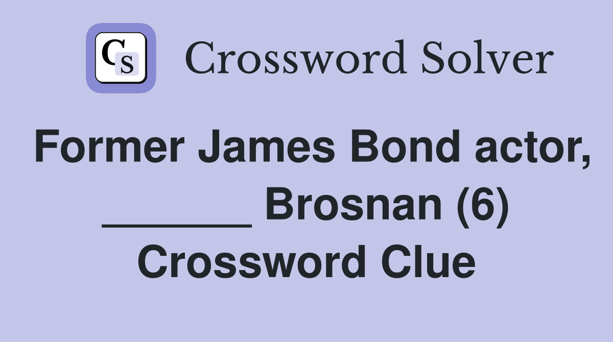 Former James Bond actor, ______ Brosnan (6) Crossword Clue