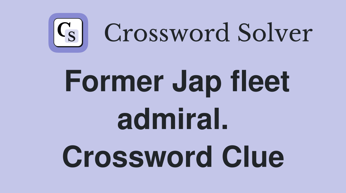 Former Jap fleet admiral. Crossword Clue