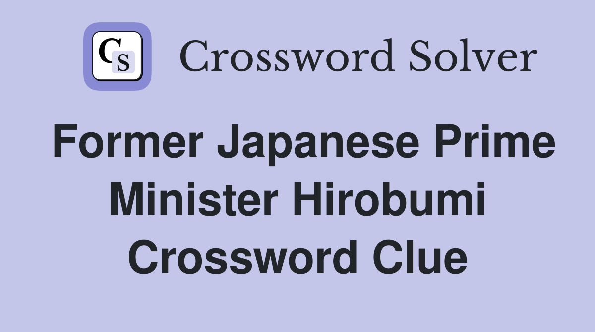 Former Japanese Prime Minister Hirobumi Crossword Clue