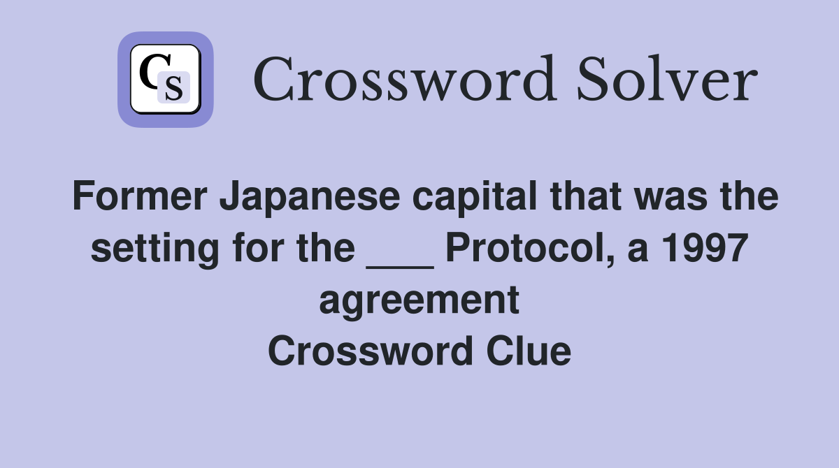 Former Japanese capital that was the setting for the ___ Protocol, a 1997 agreement Crossword Clue