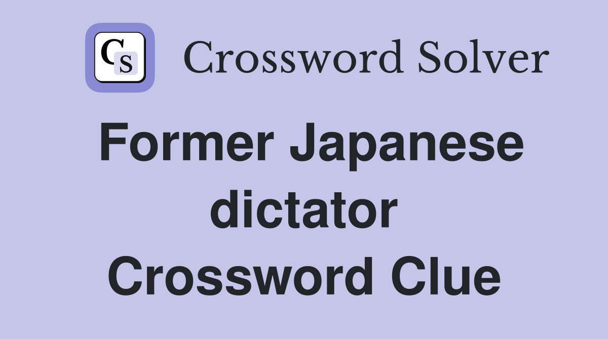 Former Japanese dictator Crossword Clue