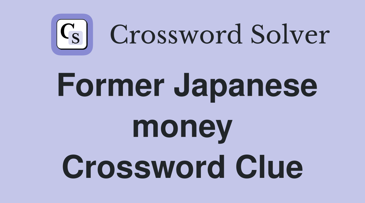 Former Japanese money Crossword Clue