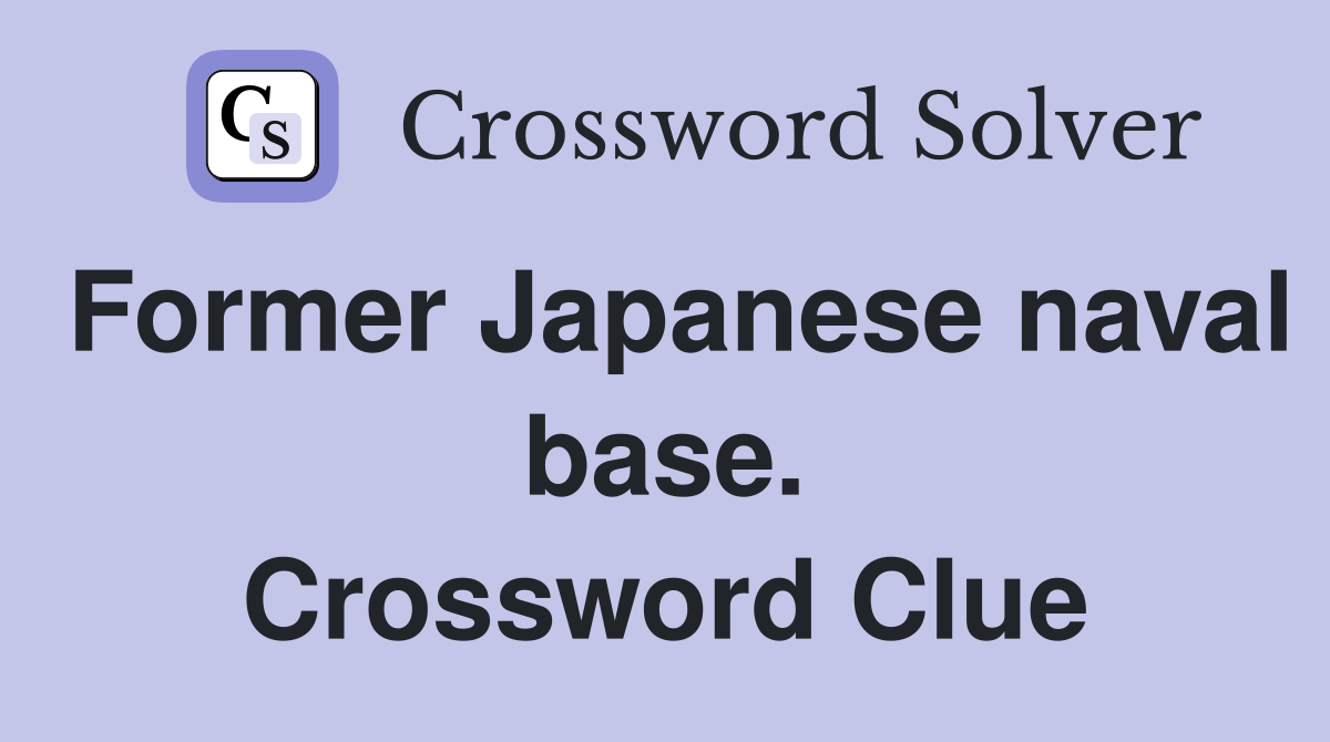 Former Japanese naval base. Crossword Clue