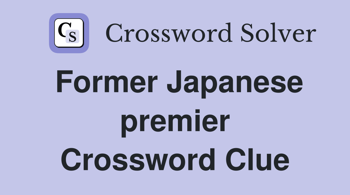 Former Japanese premier Crossword Clue