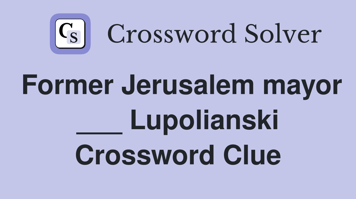 Former Jerusalem mayor ___ Lupolianski Crossword Clue