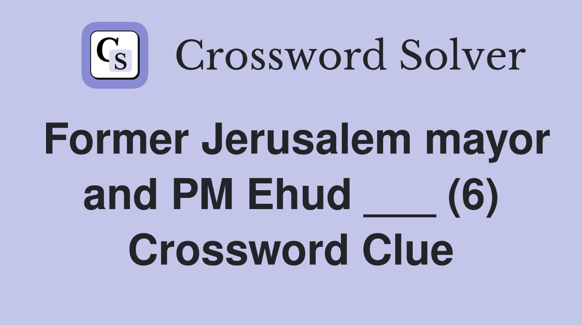 Former Jerusalem mayor and PM Ehud ___ (6) Crossword Clue