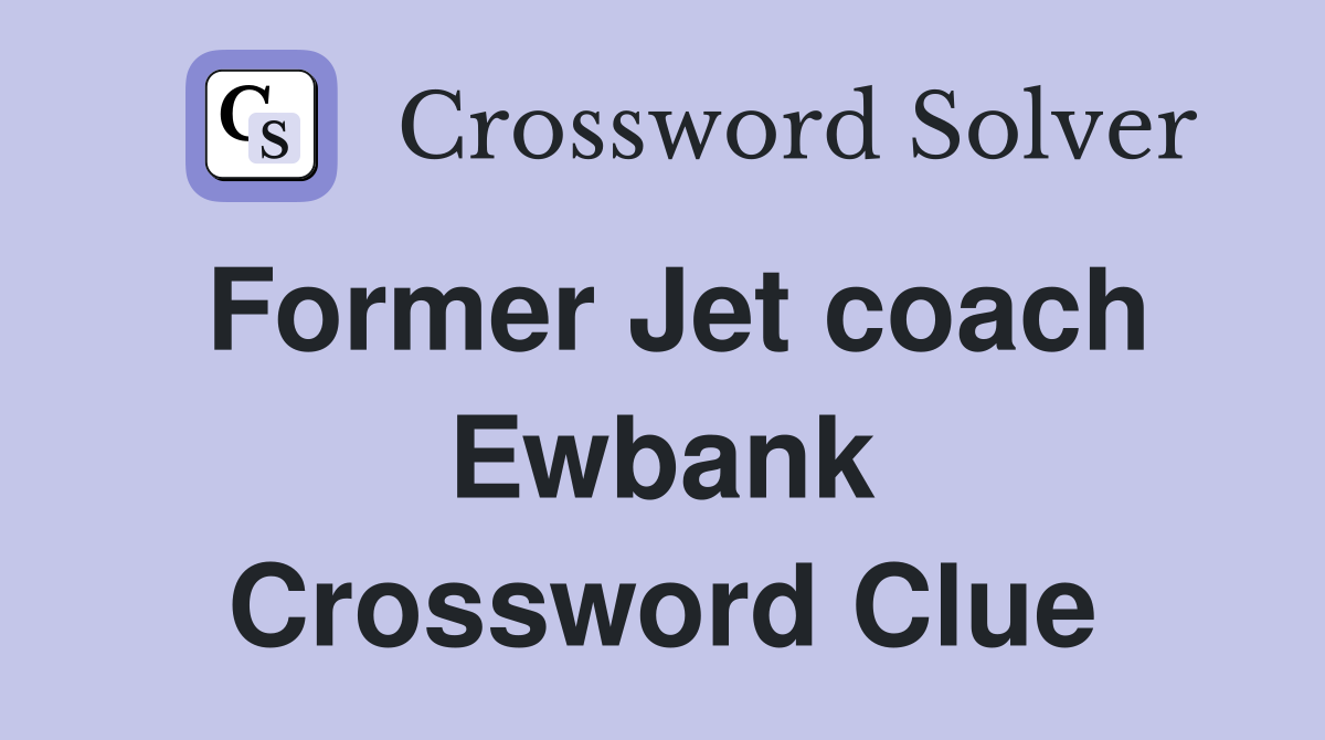 Former Jet coach Ewbank Crossword Clue