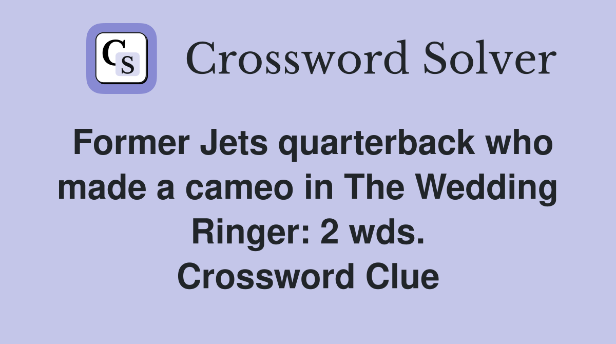 Former Jets quarterback who made a cameo in The Wedding Ringer: 2 wds. Crossword Clue