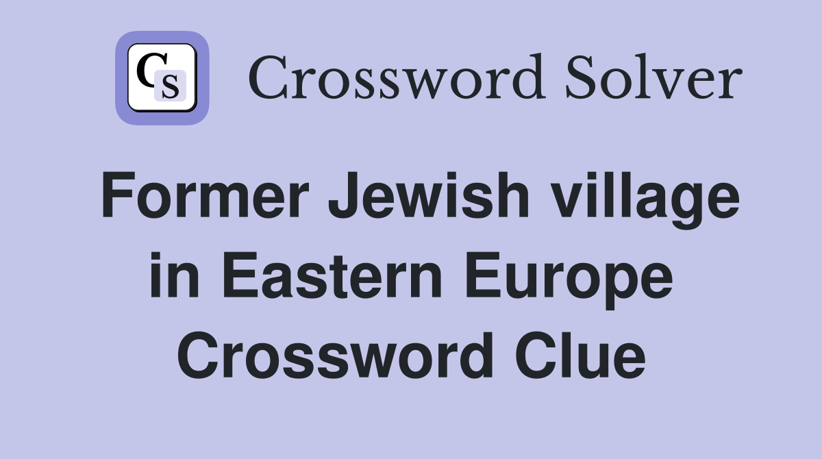 Former Jewish village in Eastern Europe Crossword Clue