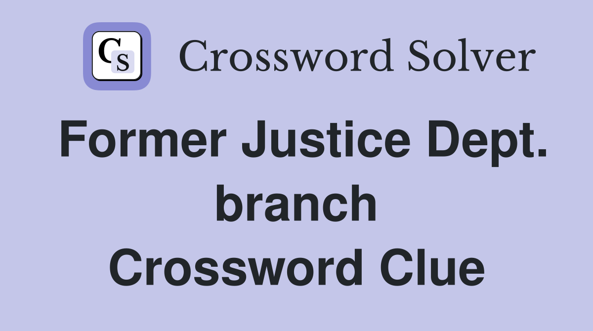 Former Justice Dept. branch Crossword Clue
