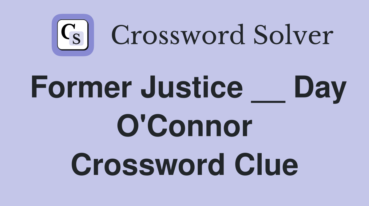 Former Justice __ Day O'Connor Crossword Clue