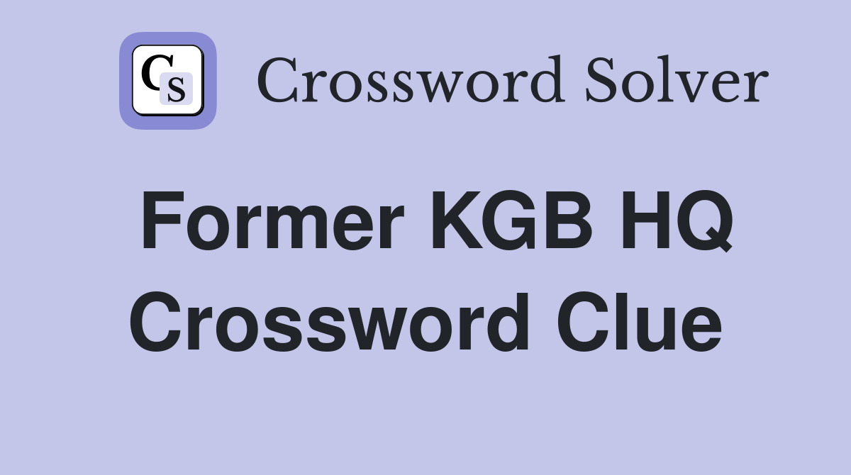 Former KGB HQ Crossword Clue
