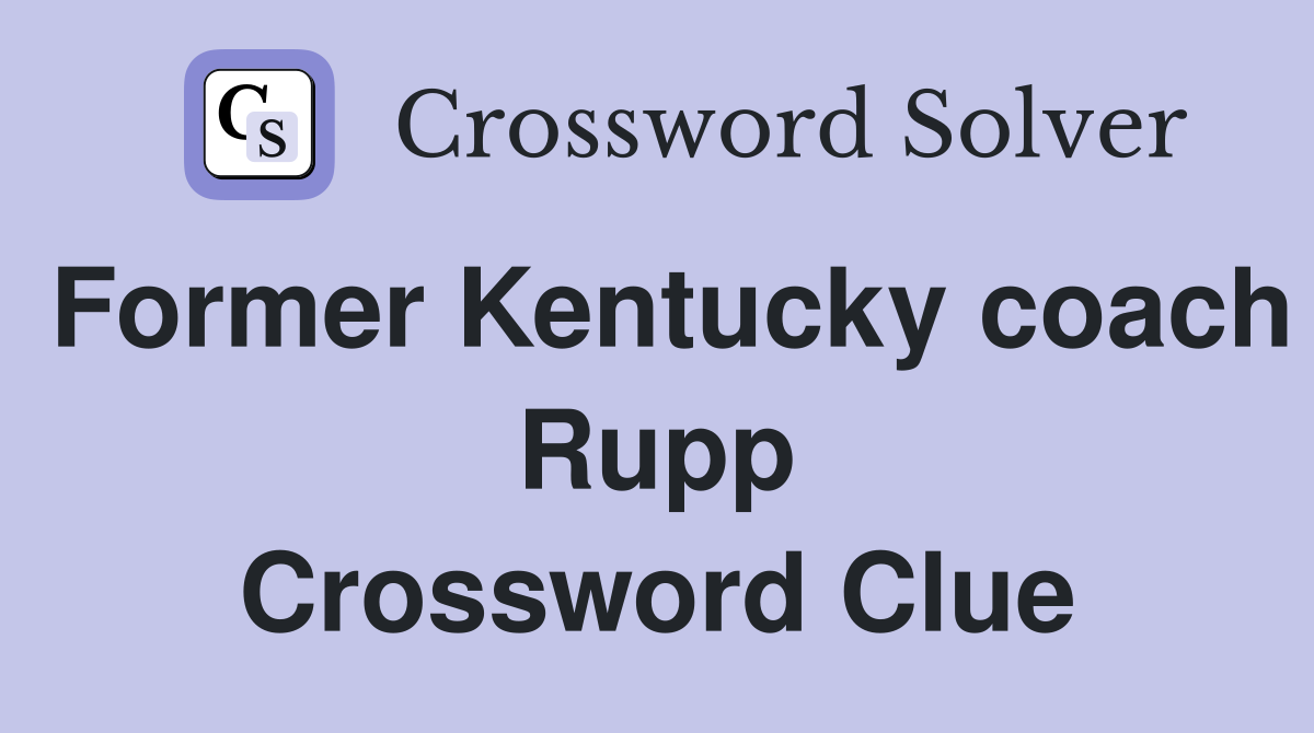 Former Kentucky coach Rupp Crossword Clue