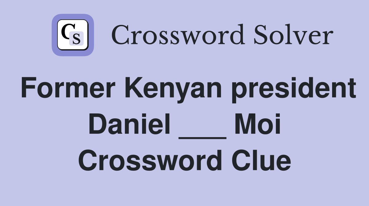 Former Kenyan president Daniel ___ Moi Crossword Clue