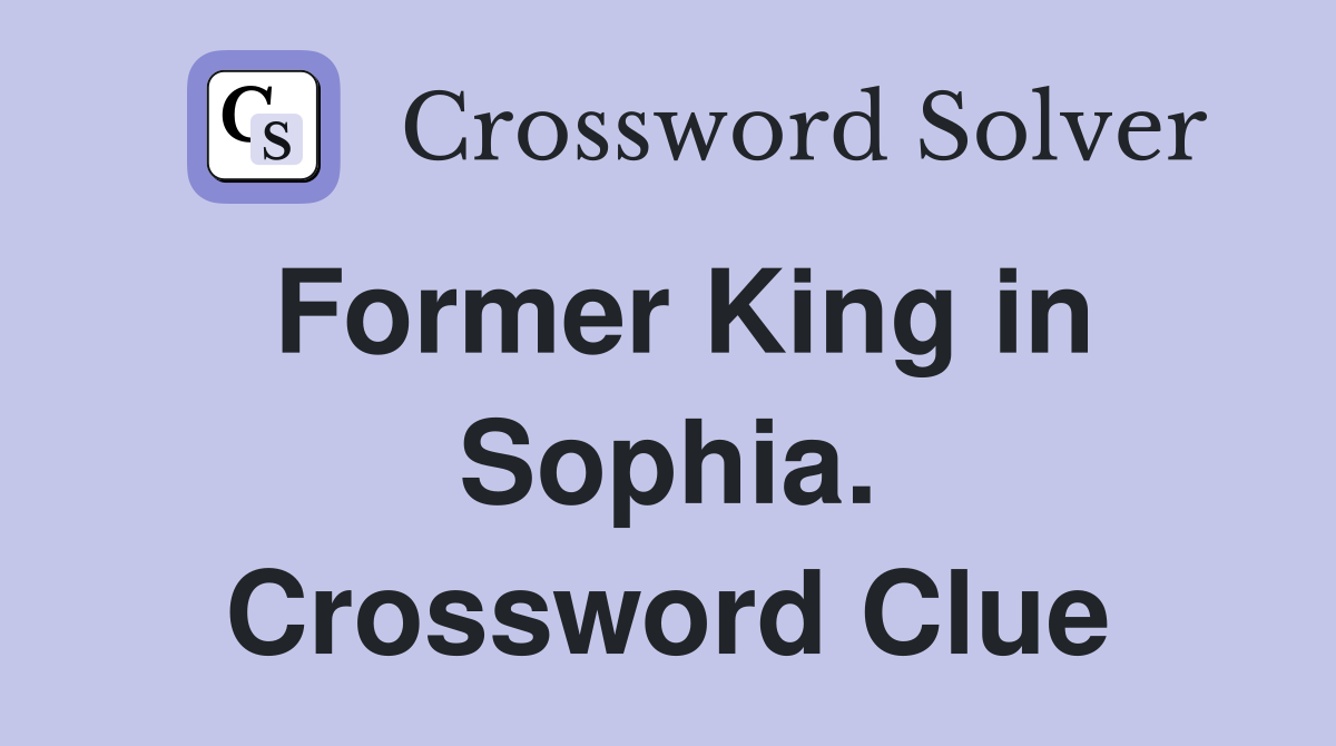 Former King in Sophia. Crossword Clue
